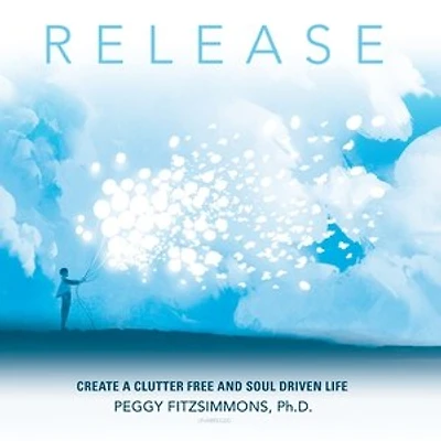 Release: Create A Clutter Free And Soul Driven Life