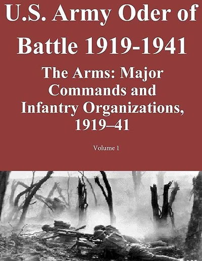 US Army Order of Battle 1919-1941: The Arms: Major Commands and Infantry Organizations, 1919-41; Volume 1