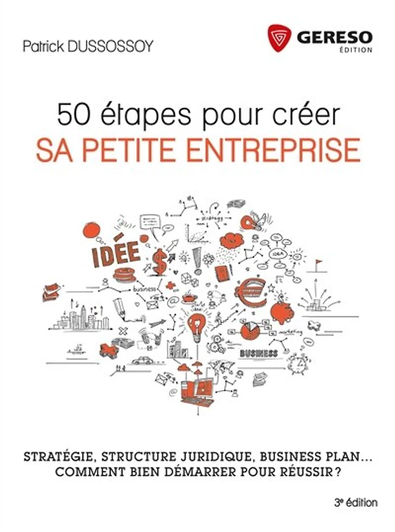 Créer sa petite entreprise en 50 étapes: Stratégie, organisation, business plan... comment bien démarrer pour réussir ?