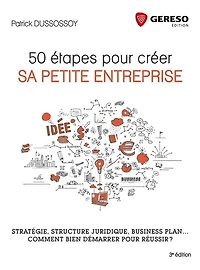 Créer sa petite entreprise en 50 étapes: Stratégie, organisation, business plan... comment bien démarrer pour réussir ?