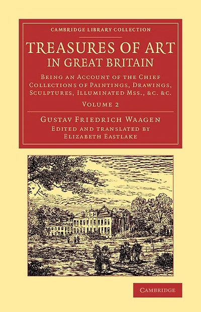 Treasures of Art Great Britain: Being an Account the Chief Collections Paintings, Drawings, Sculptures, Illuminated Mss.