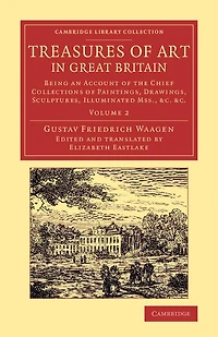 Treasures of Art Great Britain: Being an Account the Chief Collections Paintings, Drawings, Sculptures, Illuminated Mss.