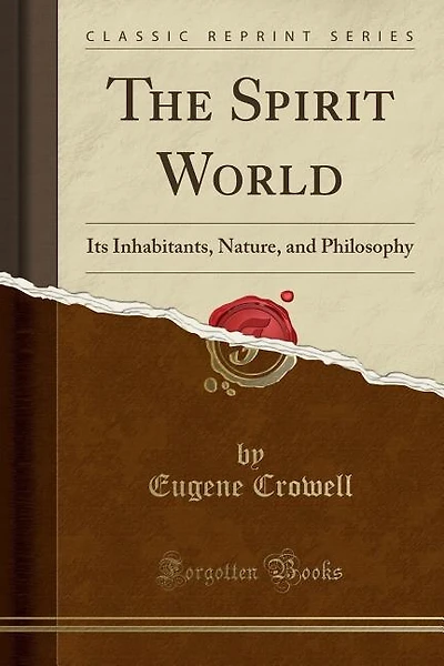 The Spirit World: Its Inhabitants, Nature, and Philosophy (Classic Reprint)
