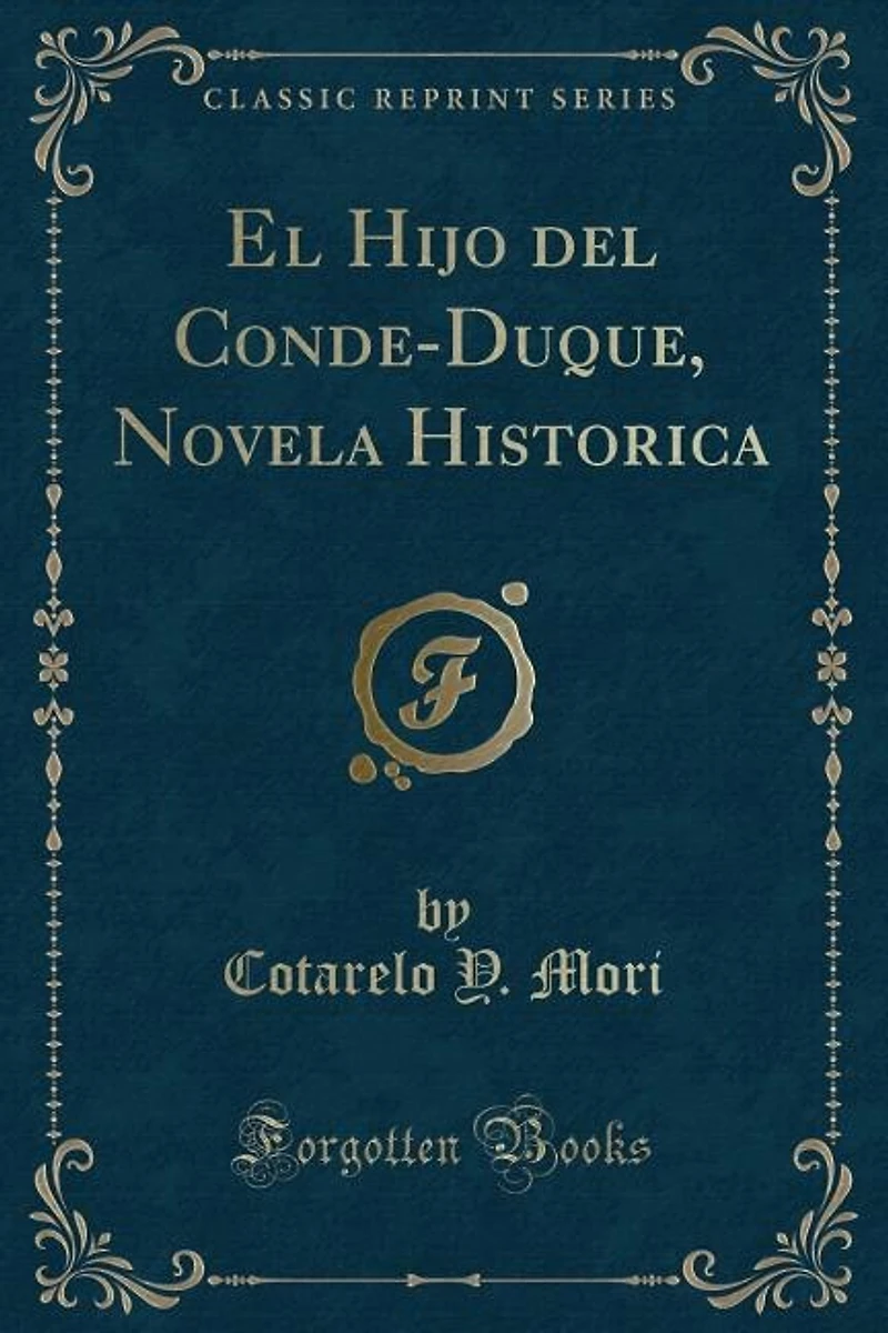 El Hijo del Conde-Duque, Novela Historica (Classic Reprint)