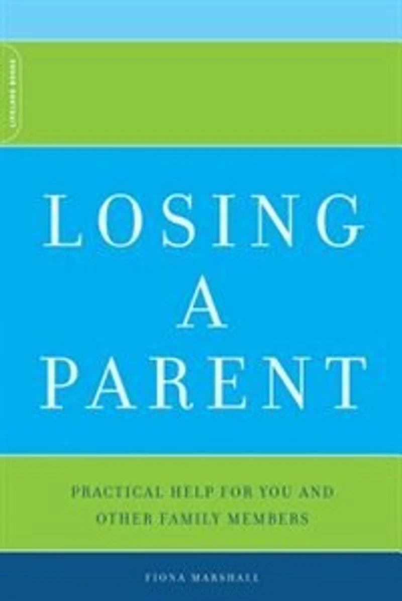 Losing A Parent: Practical Help For You And Other Family Members