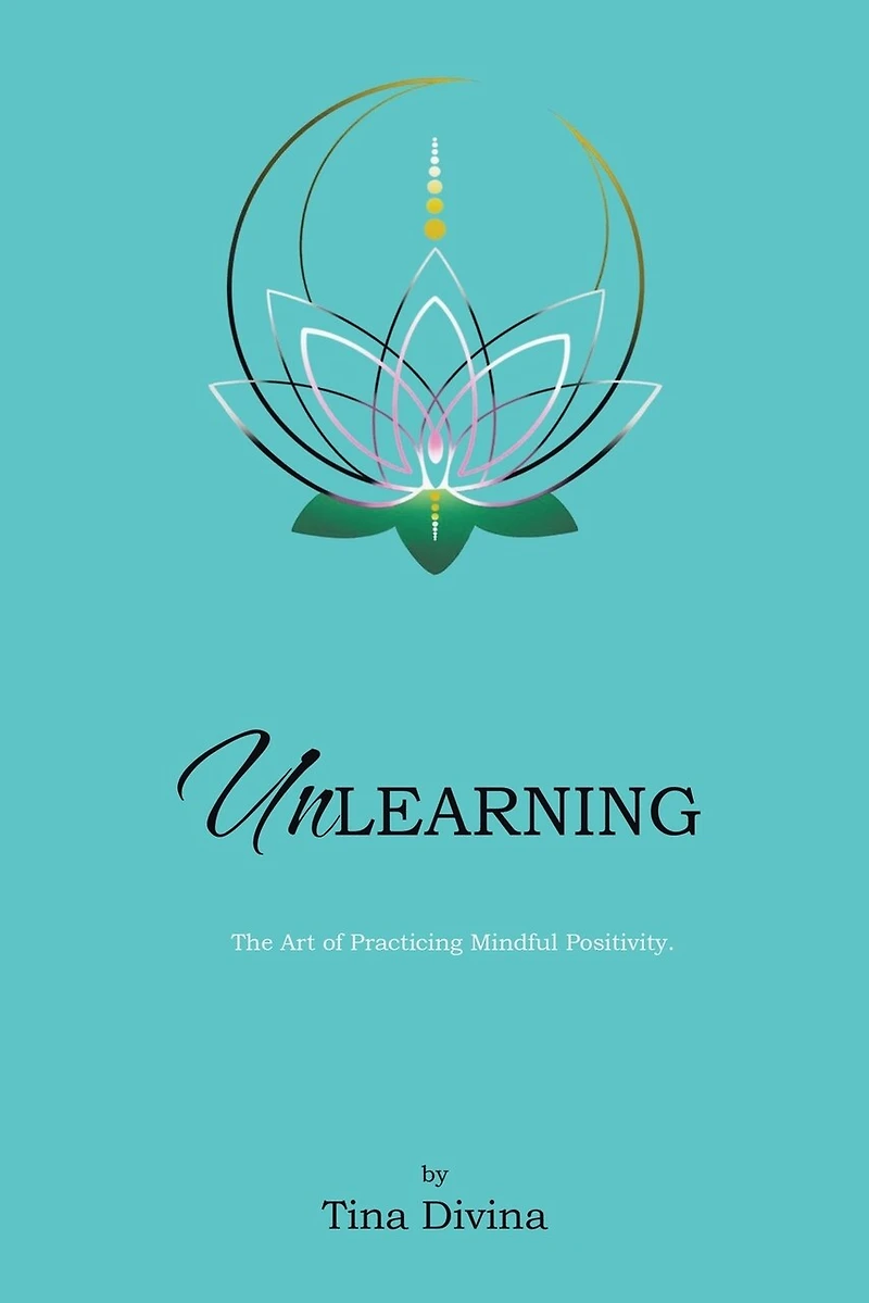 Unlearning: The Art of Practicing Mindful Positivity.
