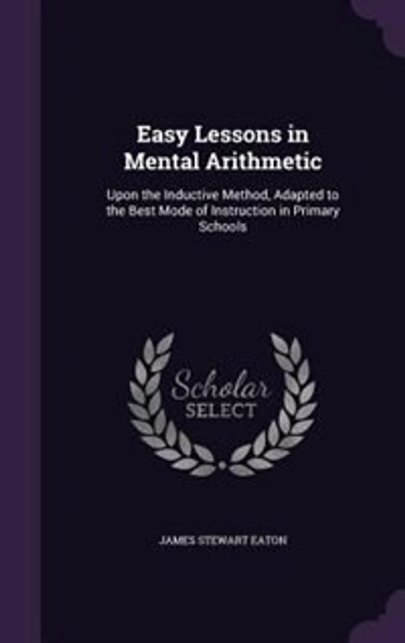 Easy Lessons Mental Arithmetic: Upon the Inductive Method