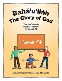 Bahá'u'lláh: The Glory of God: Teacher's Guide with Lesson Plans for Ages 8-12