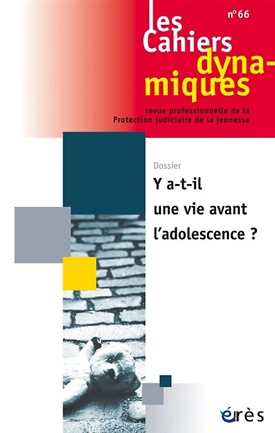 Cahiers dynamiques (Les), n°66. Y a-t-il une vie avant l'adolescence ?