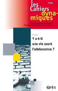 Cahiers dynamiques (Les), n°66. Y a-t-il une vie avant l'adolescence ?