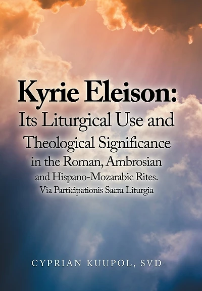 Kyrie Eleison: Its Liturgical Use and Theological Significance the Roman, Ambrosian Hispano-Mozarabic Rites: Via Participationis Sacra Liturgia