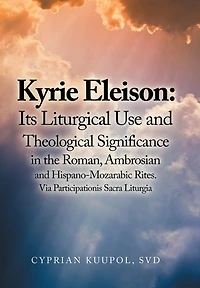 Kyrie Eleison: Its Liturgical Use and Theological Significance the Roman, Ambrosian Hispano-Mozarabic Rites: Via Participationis Sacra Liturgia