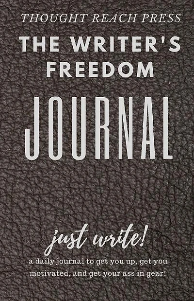 The Writer's Freedom Journal: A Tour Guide to Finishing That Writing Project