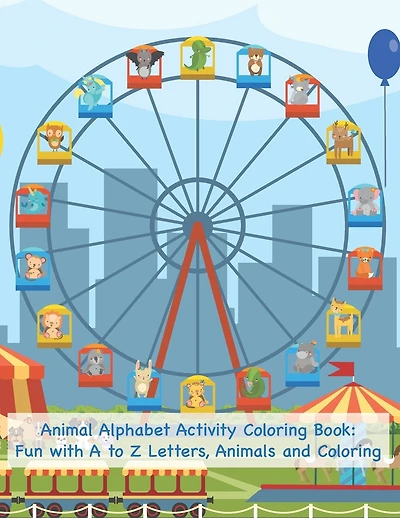 Animal Alphabet Activity Coloring Book: Fun with A to Z Letters, Animals and Coloring: Fun Activity Workbook for Toddlers & Kids