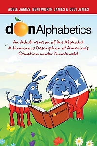 Donalphabetics: An Adult Version Of The Alphabet A Humorous Description America's Situation Under Dumbnald