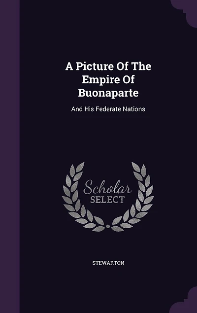 a Picture of the Empire Buonaparte, and His Federate Nations; Or Belgian Traveller: Being Tour Through Holland, France Switzerland, During Years 1804-5, Series Lette