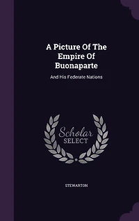 a Picture of the Empire Buonaparte, and His Federate Nations; Or Belgian Traveller: Being Tour Through Holland, France Switzerland, During Years 1804-5, Series Lette