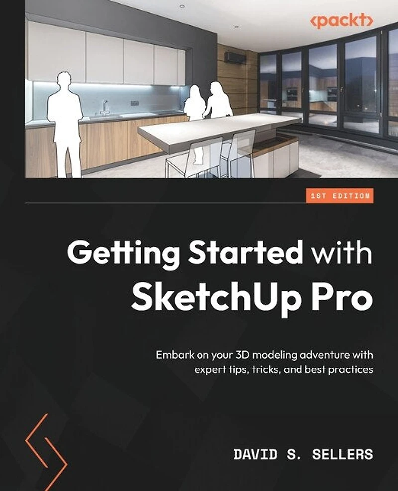 Getting Started with SketchUp Pro: Embark on your 3D modeling adventure expert tips, tricks, and best practices