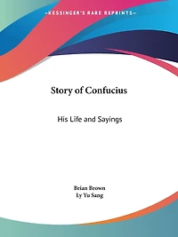 Story of Confucius: His Life and Sayings