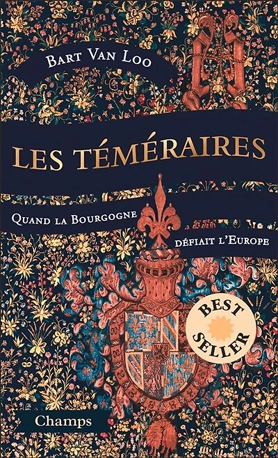 Les téméraires: quand la Bourgogne défiait l'Europe
