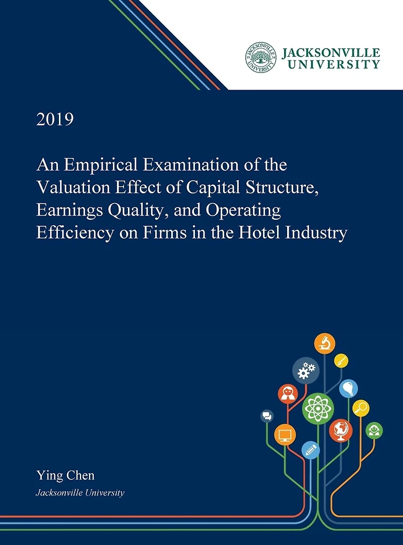 An Empirical Examination Of The Valuation Effect Capital Structure, Earnings Quality, And Operating Efficiency On Firms Hotel Industry