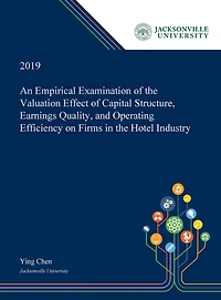 An Empirical Examination Of The Valuation Effect Capital Structure, Earnings Quality, And Operating Efficiency On Firms Hotel Industry