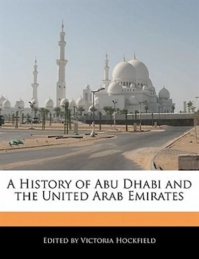 A History Of Abu Dhabi And The United Arab Emirates