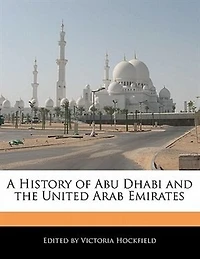 A History Of Abu Dhabi And The United Arab Emirates