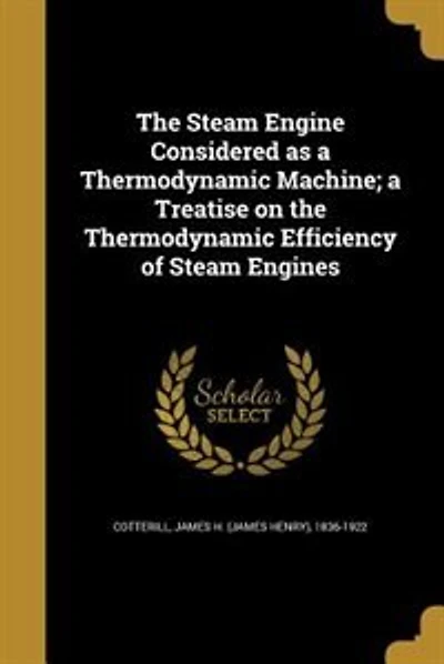 The Steam Engine Considered as a Thermodynamic Machine; a Treatise on the Thermodynamic Efficiency of Steam Engines