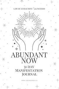 Abundant Now - 31 Day Manifestation Workbook + Journal: Using The 369 Manifestation Method & The Law of Attraction