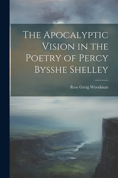 The Apocalyptic Vision in the Poetry of Percy Bysshe Shelley