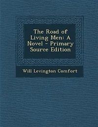 The Road of Living Men: A Novel - Primary Source Edition