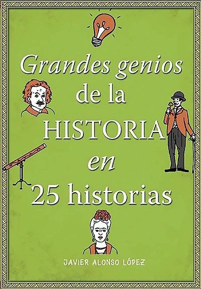 Los grandes genios de la historia / History's Greatest Geniuses in 25 Stories