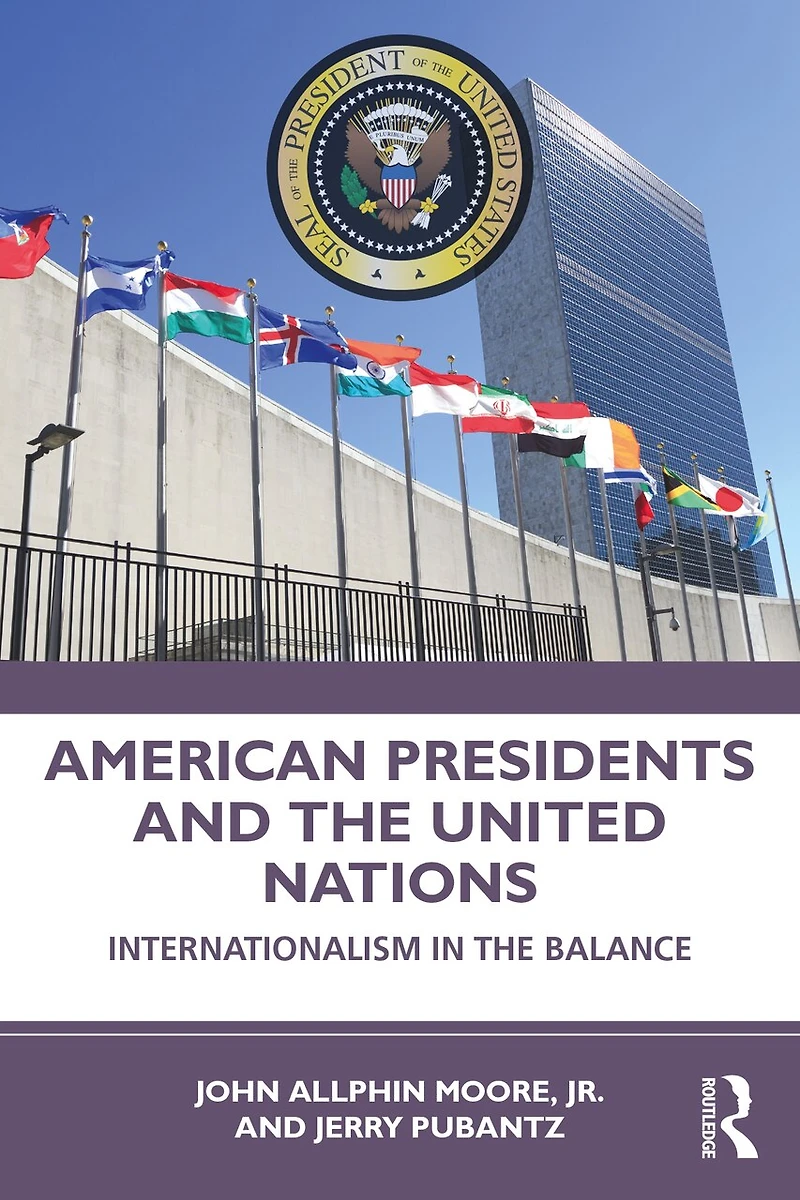 American Presidents and The United Nations: Internationalism Balance