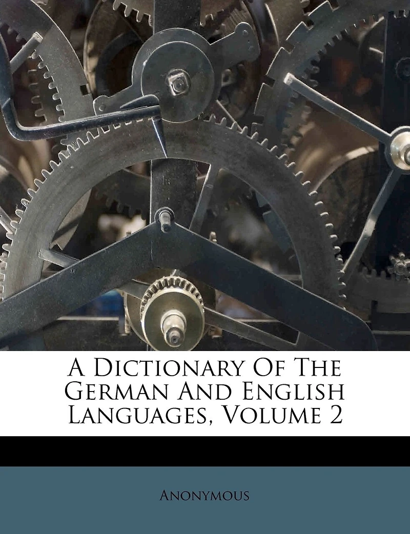 A Dictionary Of The German And English Languages, Volume 2