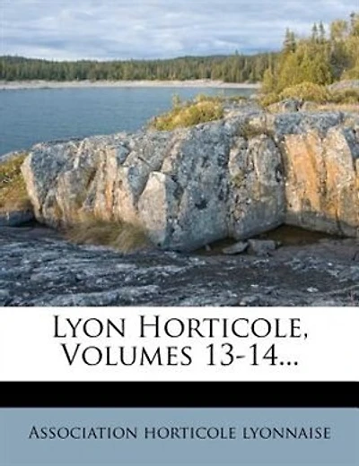 Lyon Horticole, Volumes 13-14...