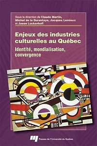 Enjeux des industries culturelles au Québec: identité, mondialisation, convergence