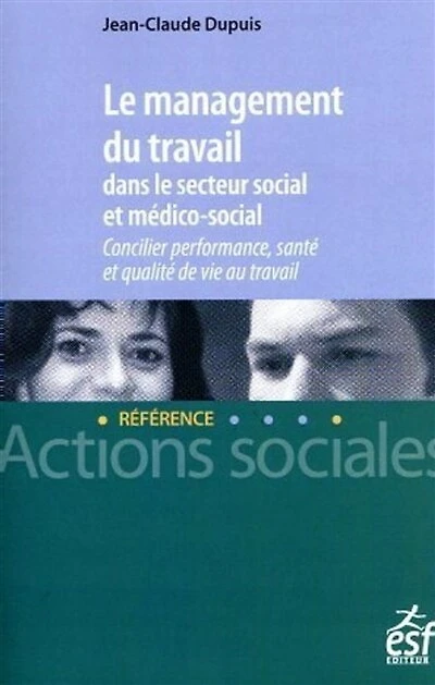 Le management du travail dans le secteur social et médico-social: concilier performance, santé et qualité de vie au travail