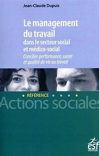 Le management du travail dans le secteur social et médico-social: concilier performance, santé et qualité de vie au travail