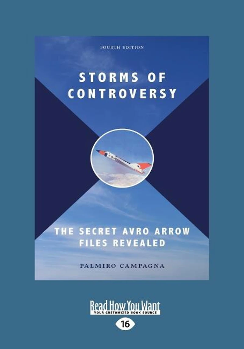 Storms of Controversy: The Secret Avro Arrow Files Revealed (Fourth Edition) (Large Print 16pt)