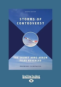 Storms of Controversy: The Secret Avro Arrow Files Revealed (Fourth Edition) (Large Print 16pt)