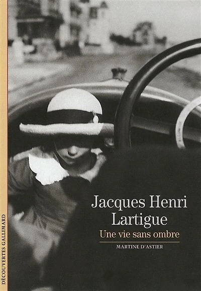 Jacques Henri Lartigue : une vie sans ombre: une vie sans ombre
