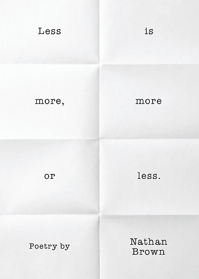 Less Is More, More or Less.