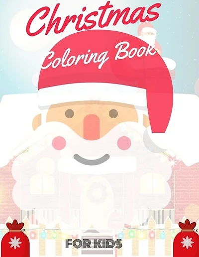 Christmas Coloring Book for Kids: coloring book for boys, girls, and kids of 2 to 8 years old
