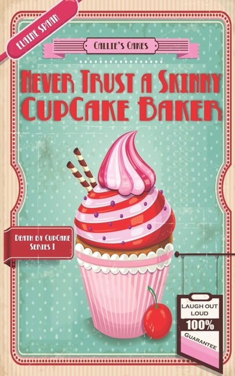 Never Trust a Skinny Cupcake Baker: A humorous culinary cozy mystery