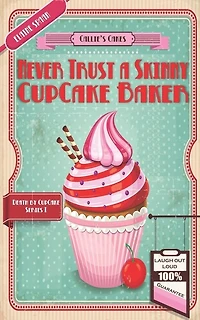 Never Trust a Skinny Cupcake Baker: A humorous culinary cozy mystery