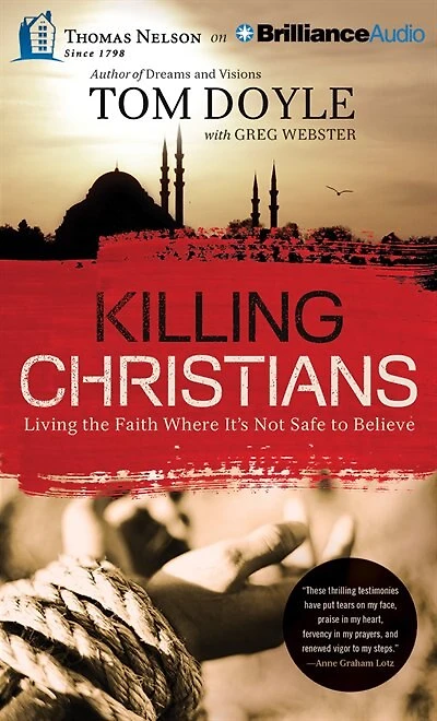 Killing Christians: Living The Faith Where It's Not Safe To Believe