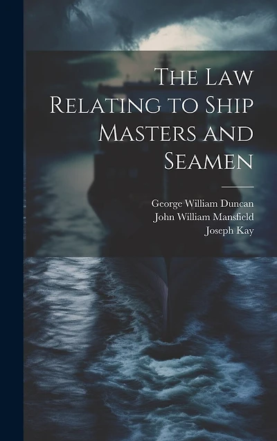 The Law Relating to Ship Masters and Seamen