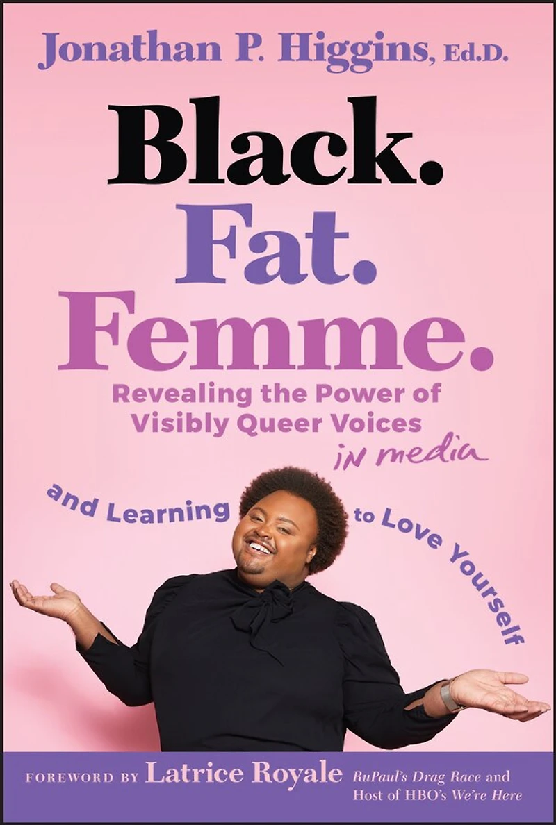 Black. Fat. Femme: Revealing the Power of Visibly Queer Voices Media and Learning to Love Yourself