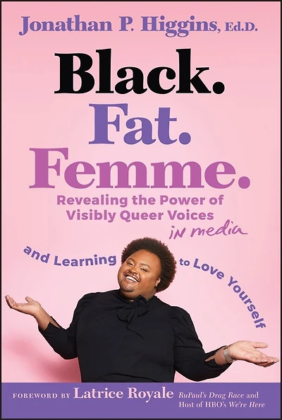 Black. Fat. Femme: Revealing the Power of Visibly Queer Voices Media and Learning to Love Yourself